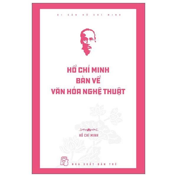 Sách - Di Sản Hồ Chí Minh - Hồ Chí Minh Bàn Về Văn Hóa Nghệ Thuật - Hồ Chí Minh