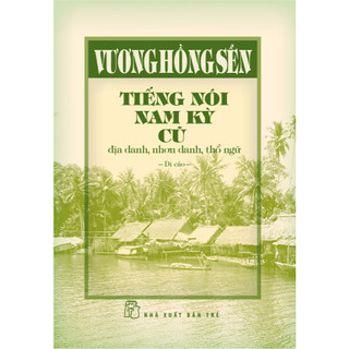Sách - Vương Hồng Sển - Tiếng nói Nam kỳ cũ - địa danh, nhơn danh, thổ ngữ (Bìa cứng) (NXB Trẻ)