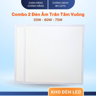  Combo 2 Đèn LED Panel Âm Trần Tấm Vuông 600x600mm – Công Suất 55W 60W 75W Siêu Mỏng Siêu Sáng 