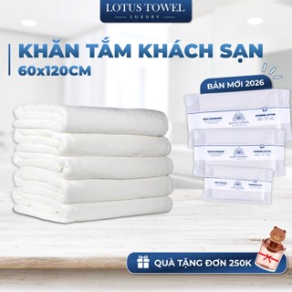  Khăn tắm KHÁCH SẠN 60x120cm 100% COTTON siêu mềm mịn thấm hút dày dặn - LOTUSTOWEL 