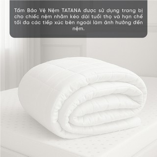Tấm Bảo Vệ Nệm Chống Thấm Cao Cấp Tatana, Chống Vi Khuẩn, Bụi Bẩn Bám Vào Nệm