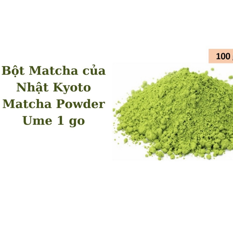 Bột trà xanh Matcha của Nhật Uji Kyoto Matcha Powder ume 3 go ( gói 100 gram phân ra từ gói 1 kg)
