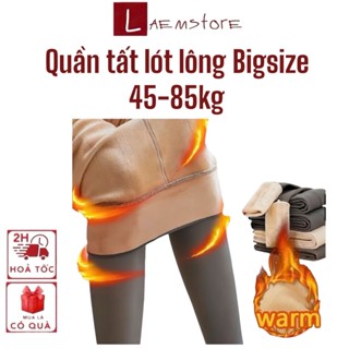 Quần tất 3D 45-85kg Bigsize lót nỉ chống xước mùa đông ấm áp chất liệu co giãn 4 chiều giữ nhiệt hiệu quả