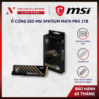  Ổ cứng SSD MSI SPATIUM M470 PRO 1TB   PCIe 4.0 NVMe M.2   Đọc 6000 MB s Ghi 4500 MB s   -  BẢO HÀNH 60 THÁNG  