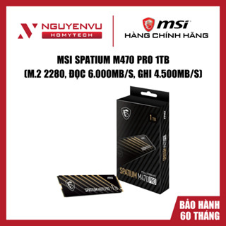   FULL VAT  Ổ cứng SSD MSI SPATIUM M470 PRO PCIe 4.0 NVMe M.2 1TB Đọc 6.000MB s Ghi 4500MB s - Hàng chính hãng 