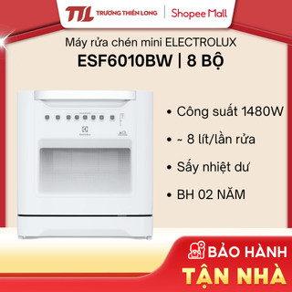   VC 10%  ESF6010BW || EFC3862MS - Máy Rửa Chén mini ELECTROLUX 8 Bộ  GIÁ MÁY  TOÀN QUỐC  