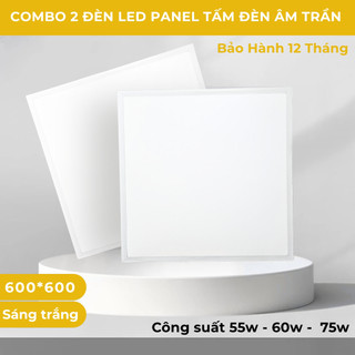  Combo 2 Đèn LED Panel Âm Trần Tấm Vuông 600x600mm – Công Suất 55W 60W 75W Siêu Mỏng Siêu Sáng 