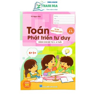  Sách - Toán Phát Triển Tư Duy Dành cho bé từ 3-6 tuổi - Giúp Bé Tự Tin Bước Vào Lớp 1 - Ứng Dụng Công Nghệ 5.0 