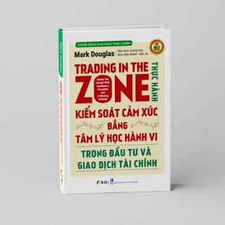  Sách Trading in The Zone - Thực Hành Kiểm Soát Cảm Xúc bằng Tâm Lý Học Hành Vi trong Đầu Tư và Giao Dịch Tài Chính 