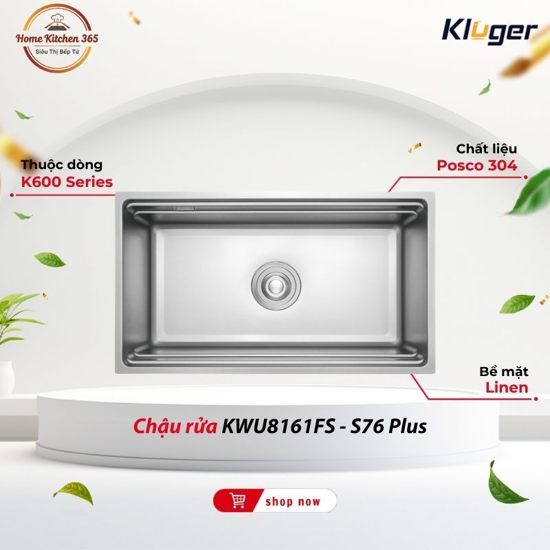 Chậu Rửa Chén Kluger KWU8161FS - S76 Plus - Dễ Dàng Vệ Sinh, Phù Hợp Mọi Gian Bếp