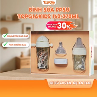  Bình sữa PPSU cao cấp TOPGIAKIDS 160ml 270ml van chống sặc núm ti silicone siêu mềm an toàn cho bé sơ sinh 