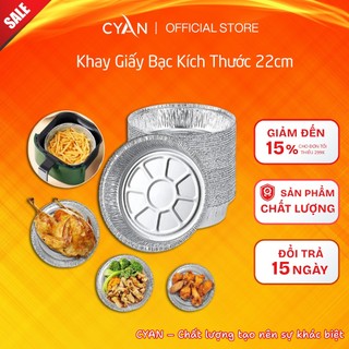 [ HÀNG CAO CẤP ] Khay Giấy Bạc CYAN Kích Thước 22 CM Lót Nồi Chiên Không Dầu, Lò Nướng
