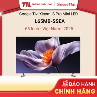  Google Tivi Xiaomi S Pro Mini LED 4K 65 Inch L65MB-SSEA 