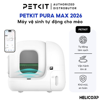   New 2026  Máy Dọn Phân Mèo Tự Động Petkit Pura Max 2026 Chính Hãng - HeLiCorp 