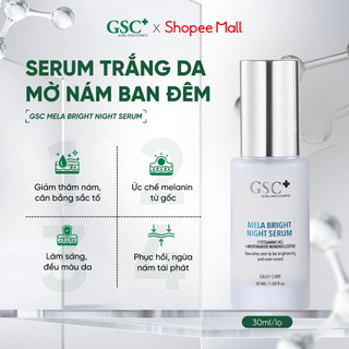  Serum Trắng Da Mờ Thâm Nám BAN ĐÊM GSC Mela Bright Night Serum 30 ML - Serum Hỗ Trợ Sáng Da Mờ Nám 