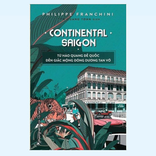 Sách - Continental Saigon - Từ Hào Quang Đế Quốc Đến Giấc Mộng Đông Dương Tan Vỡ (PNB)