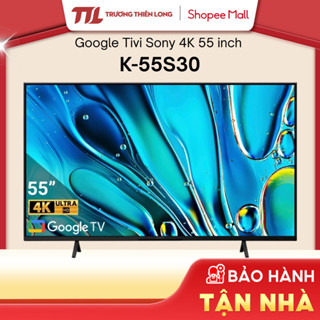  K-55S30 - Google Tivi Sony 4K 55 Inch K-55S30  TOÀN QUỐC  