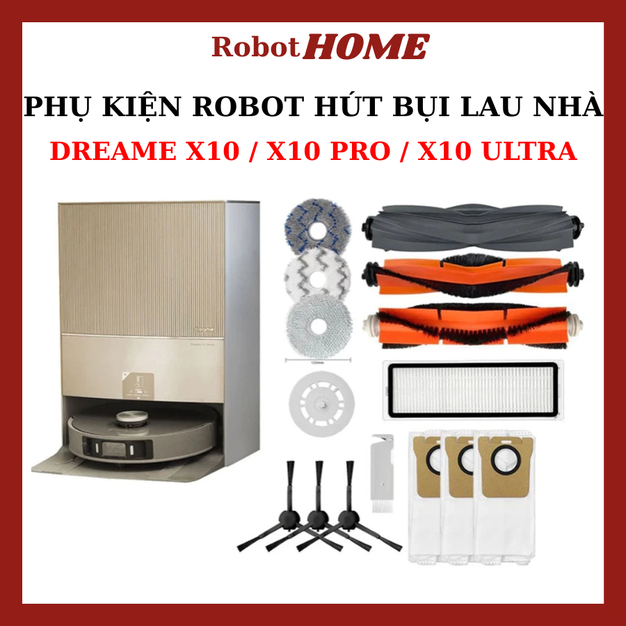 Phụ kiện Dreame Bot X10, X10 Pro, X10 Ultra, Chổi Lăn, Chổi Cạnh, Bộ Lọc, Khăn Lau, Túi Đựng Bụi