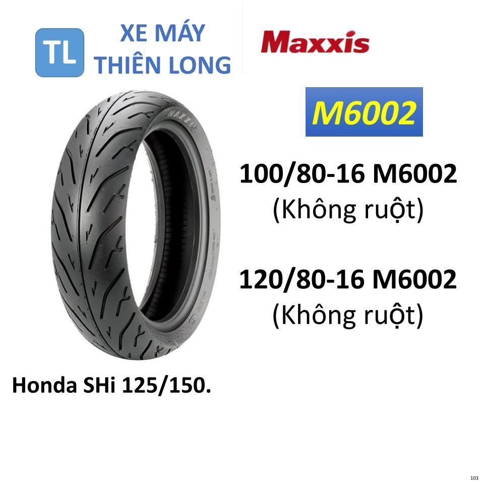 103. Lốp vỏ Maxxis Không ruột 100/80-16 M6002 & 120/80-16 M6002 dành cho xe Honda SHi 125/150.