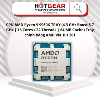  CPU AMD Ryzen 9 9950X TRAY  4.3 GHz Boost 5.7 GHz | 16 Cores   32 Threads | 64 MB Cache  Tray chính hãng AMD VN  BH 36T 