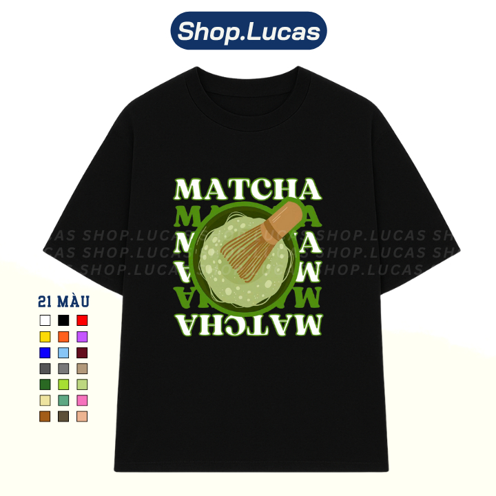 Áo Thun TRÀ XANH MATCHA LATTE Hài Hước Nam Nữ Unisex Cổ Tròn Cotton Shoplucas Local Brand Lagomie