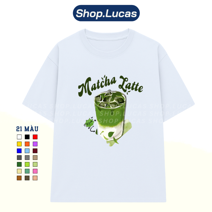 Áo Thun In Hình MATCHA LATTE Hài Hước Nam Nữ Unisex Cổ Tròn Cotton Shoplucas Local Brand Lagomie