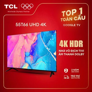 【UHD 4K 55inch Smart Google TV TCL 55T66 Lắp đặt 0Đ HN HCM,Tấm nền VA,Tần số quét 60Hz,Dolby Atmos 