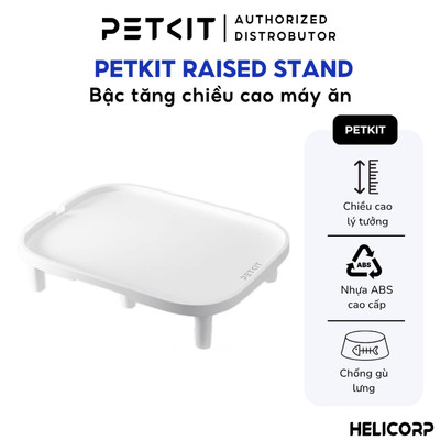 Bậc Tăng Chiều Cao Cho Máy Ăn PETKIT Raised Stand chóng gù lưng cho thú cưng - HELICORP