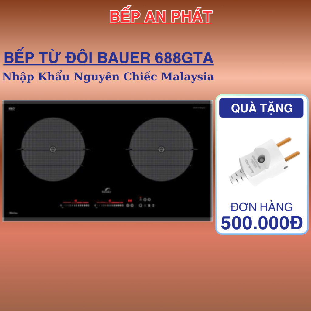 Bếp từ BAUER 688GTA | Nhập khẩu MALAYSIA | Công nghệ Inverter tiết kiệm điện | Bảo hành 3 năm