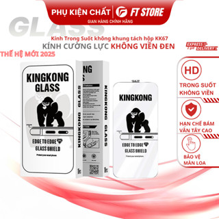 Kính cường lực Không Viền Đen Trong Suốt tách hộp KINGKONG KK67, hiển thị rõ nét, siêu cứng, mượt mà