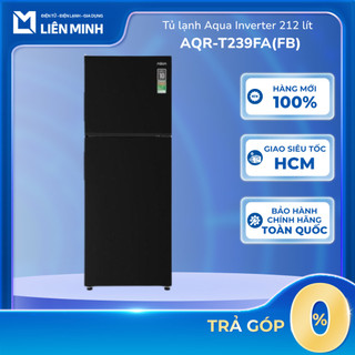 Tủ Lạnh Aqua Inverter 212 Lít AQR-T239FA(FB) Đen / AQR-T239FA(HB) Xám Đen- Tủ Lạnh 2 Cửa Ngăn Đá Trên [SHIP 0Đ HCM]