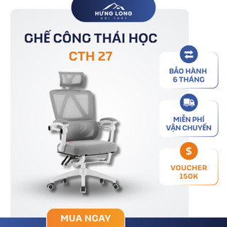  Ghế Công Thái Học Ghế Văn Phòng CTH 27 Hỗ Trợ Cột Sống Nâng Hạ Ngả Lưng Lên Đến 150 Độ Gác Chân 