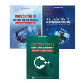 Combo (3 Cuốn Sách) Chuyên tin 10, 11, 12 (Các chuyên đề chọn lọc với ngôn ngữ C++, lý thuyết, bài tập và lời giải)
