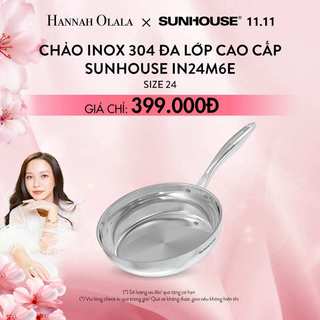   Hannah 11 11   Phiên bản cao cấp  Chảo inox 304 đa lớp cao cấp SUNHOUSE IN20-24-26M6E 