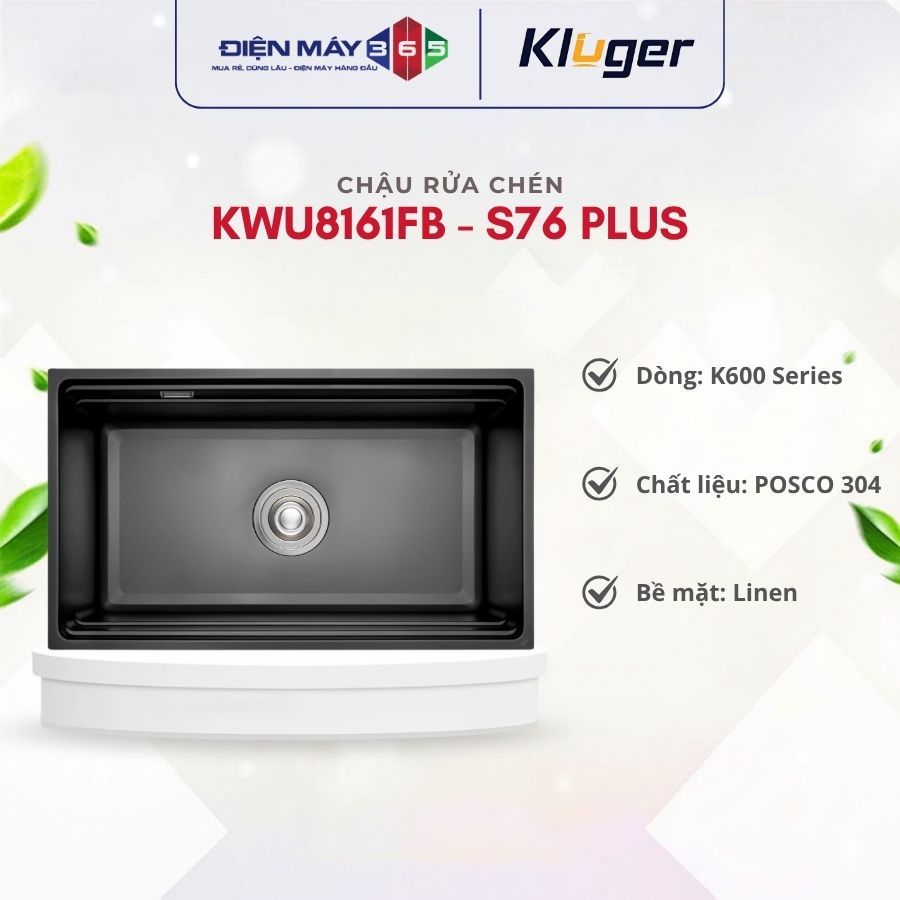 Chậu rửa chén Kluger KWU8161FB - S76 Plus Sang Trọng Dễ Vệ Sinh