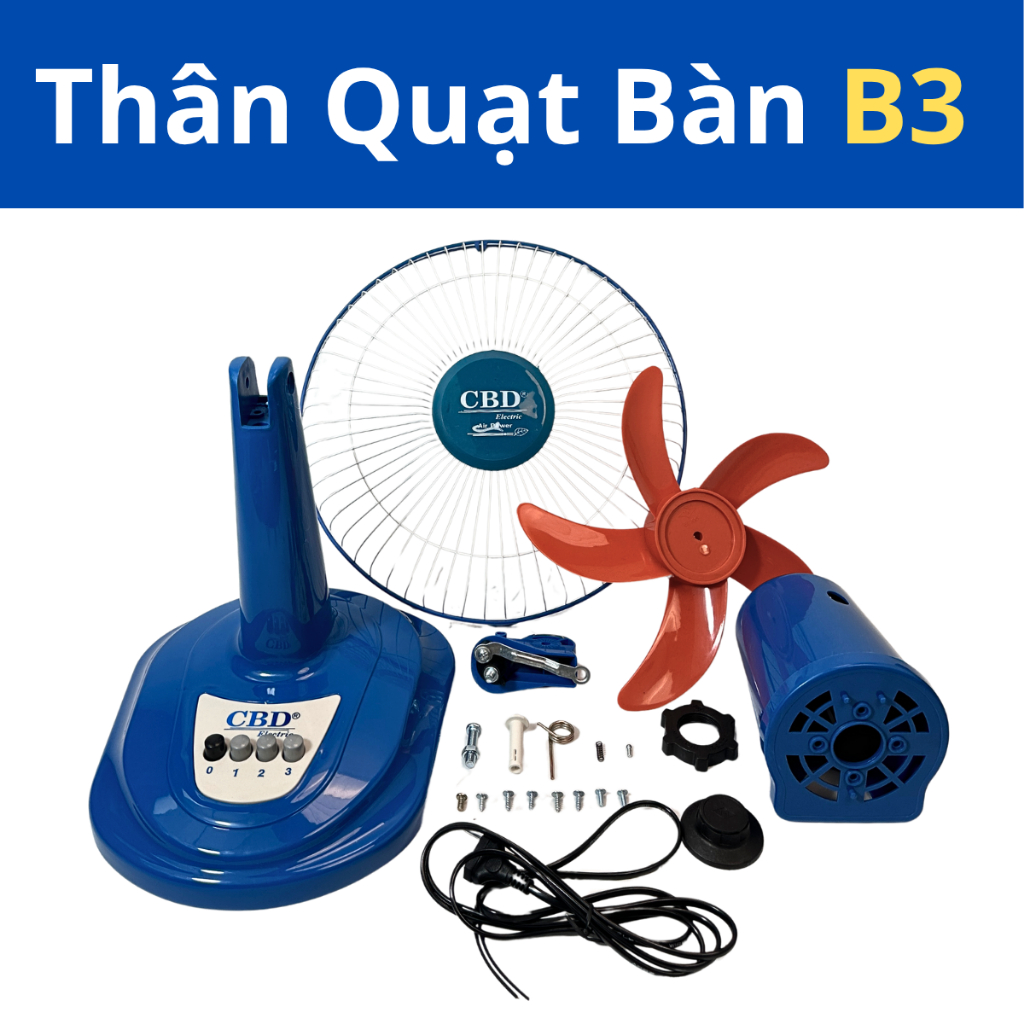 Thân Quạt Bàn B3 CBD - Đầy Đủ Phụ Kiện Đi Kèm (Cánh và Lồng Quạt) - Không Bao Gồm Moter.