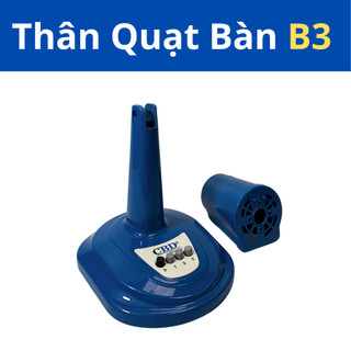 Thân Quạt Bàn B3 CBD - Đầy Đủ Phụ Kiện Đi Kèm (Cánh và Lồng Quạt) - Không Bao Gồm Moter.
