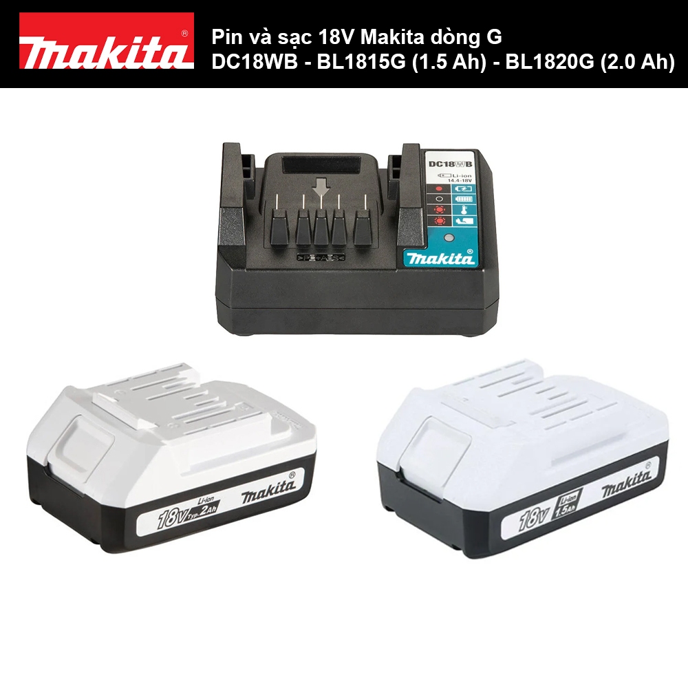 Pin và sạc 18V Makita dòng G Mã số DC18WB - BL1815G (1.5 Ah) - BL1820G (2.0 Ah)