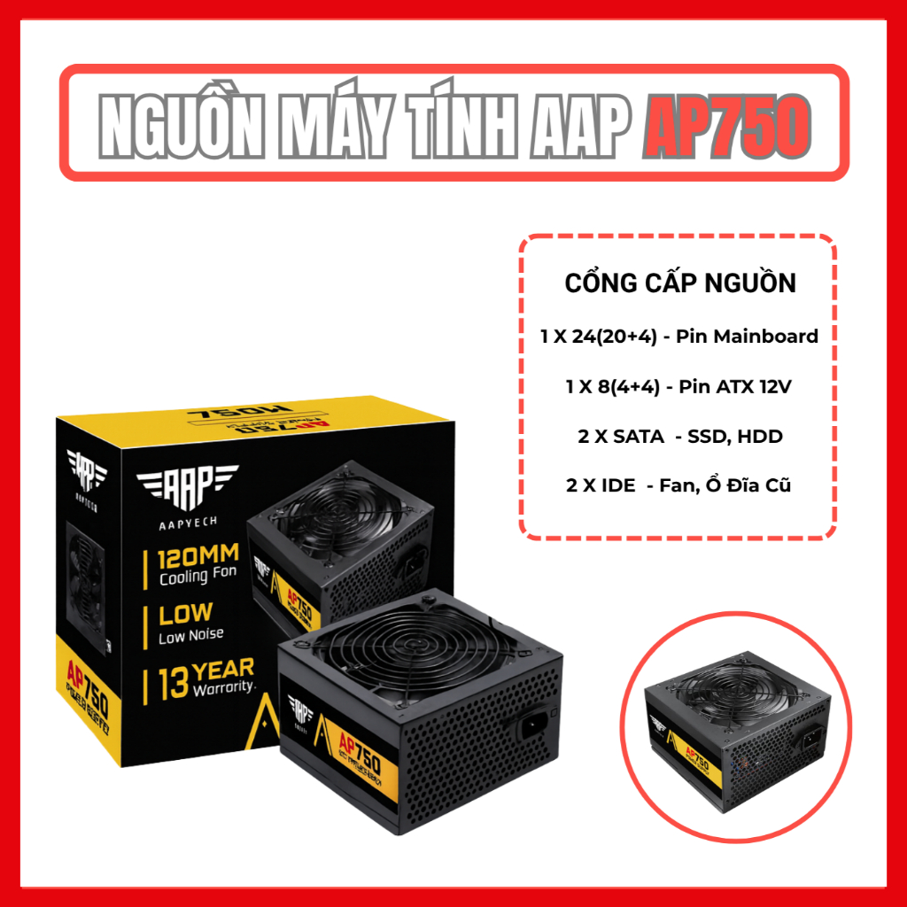 Nguồn Máy Tính AAP AP750 750W – PSU Giá Rẻ – Không Cấp Nguồn VGA – Dùng Cho PC, Máy Tính