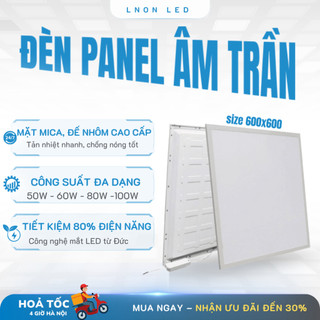  Đèn led âm trần Panel. Công suất 50W 60W 80W 100W. Panel vuông 600x600mm. Bảo hành 3 năm 