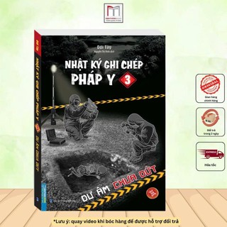  Sách - Nhật ký ghi chép pháp y tập 3 - Dư âm chưa dứt  bìa mềm sách bản quyền  