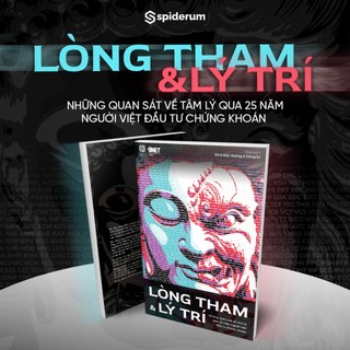  Sách Lòng Tham Và Lý Trí: Những Quan Sát Về Tâm Lý Qua 25 Năm Người Việt Đầu Tư Chứng Khoán 