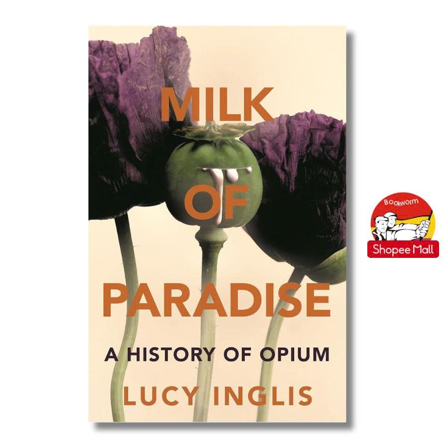 Sách - Milk of Paradise: A History of Opium by Lucy Inglis - History/ Nonfiction
