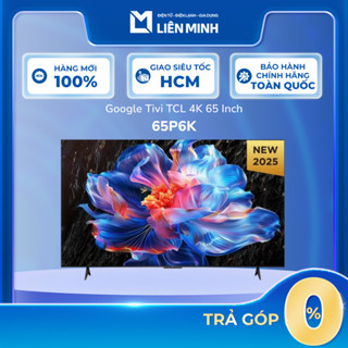 65P6K Google Tivi TCL 4K 65 Inch 65P6K - Hệ Điều Hành Google TV, Loa Công Suất 20W [Giao Toàn Quốc]