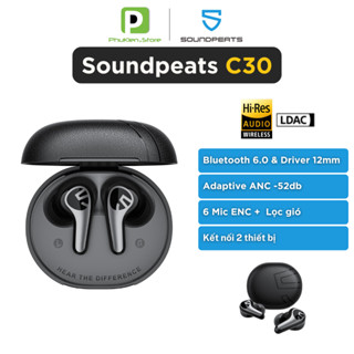 Tai Nghe Bluetooth 6.0  Soundpeats C30 - Hi Res Audio LDAC | ANC | Hỗ trợ app | Capsule 3 Pro / C30