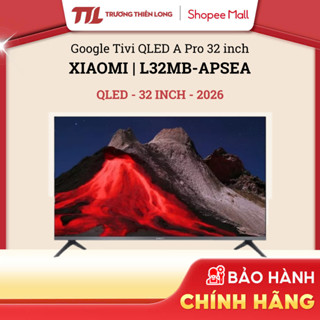  L32MB-APSEA - Google Tivi QLED Xiaomi A Pro 32 inch L32MB-APSEA 2026  TOÀN QUỐC  GIÁ MÁY  