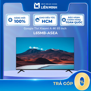  L65MB-ASEA - Google Tivi Xiaomi A 4K 65 Inch L65MB-ASEA - Bảo Hành Chính Hãng  GIÁ MÁY  