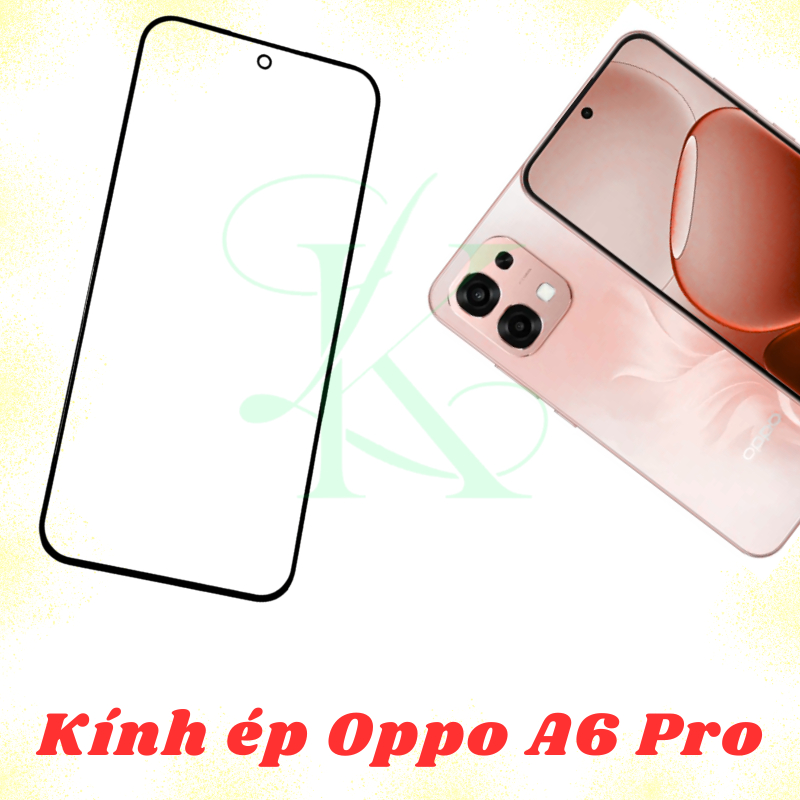 Kính ép trên màn hình dành cho Oppo A6 Pro | kính ép dành cho Oppo A6 Pro