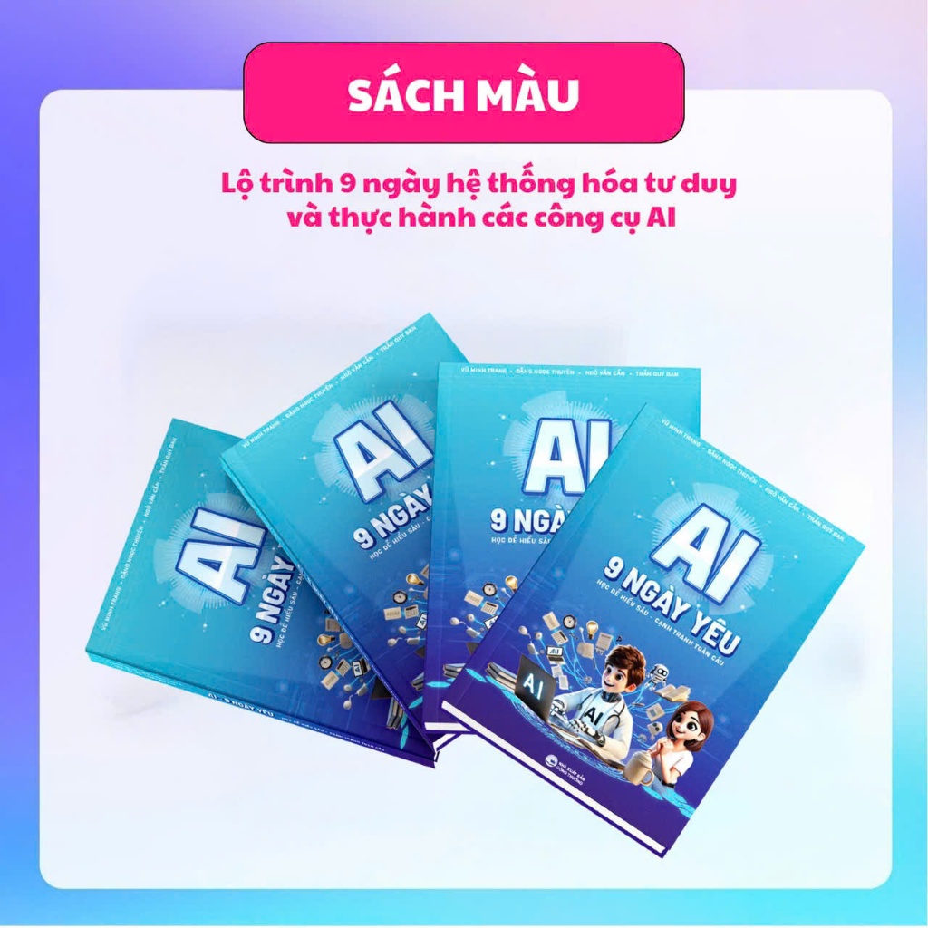 Sách AI 9 Ngày Yêu – Lộ Trình Hệ Thống Hóa Tư Duy & Thực Hành Công Cụ AI Tăng Hiệu Suất Công Việc