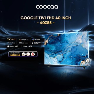  Google Tivi CooCaa Model 40Z85 Smart TV | HDR10 | Dolby Audio 